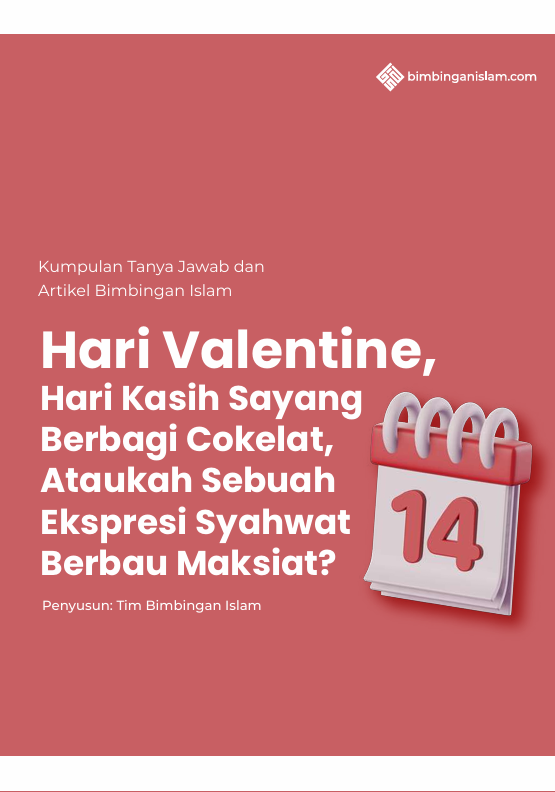 Hari Valentine, Hari Kasih Sayang Berbagi Cokelat, Ataukah Sebuah Ekspresi Syahwat Berbau Maksiat?